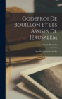 Image for Godefroi De Bouillon Et Les Assises De Jerusalem : Avec Des Documents Inedits