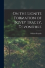 Image for On the Lignite Formation of Bovey Tracey, Devonshire