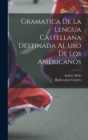 Image for Gramatica De La Lengua Castellana Destinada Al Uso De Los Americanos