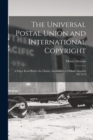 Image for The Universal Postal Union and International Copyright : A Paper Read Before the Library Association at Oxford, October 3D 1878