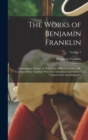 Image for The Works of Benjamin Franklin : Including the Private As Well As the Official and Scientific Correspondence Together With the Unmutilated and Correct Version of the Autobiography; Volume 7