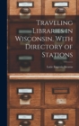 Image for Traveling Libraries in Wisconsin, With Directory of Stations
