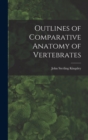Image for Outlines of Comparative Anatomy of Vertebrates