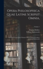 Image for Opera Philosophica Quae Latine Scripsit Omnia, : In Unum Corpus Nunc Primum Collecta Studio Et Labore Gulielmi Molesworth; Volume 1
