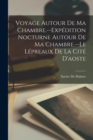 Image for Voyage Autour De Ma Chambre.--Expedition Nocturne Autour De Ma Chambre.--Le Lepreaux De La Cite D&#39;aoste