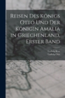Image for Reisen des Konigs Otto und der Konigin Amalia in Griechenland, Erster Band