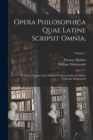 Image for Opera Philosophica Quae Latine Scripsit Omnia, : In Unum Corpus Nunc Primum Collecta Studio Et Labore Gulielmi Molesworth; Volume 1
