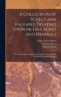 Image for A Collection of Scarce and Valuable Treatises Upon Metals, Mines and Minerals