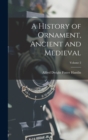 Image for A History of Ornament, Ancient and Medieval; Volume 2