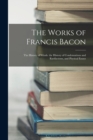 Image for The Works of Francis Bacon : The History of Winds. the History of Condensations and Rarifactions, and Physical Essays