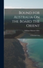 Image for Bound for Australia On the Board the Orient : A Passenger&#39;s Log