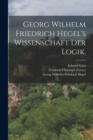 Image for Georg Wilhelm Friedrich Hegel&#39;s Wissenschaft der Logik.