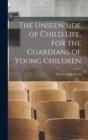 Image for The Unseen Side of Child Life, for the Guardians of Young Children