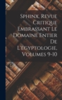 Image for Sphinx, Revue Critique Embrassant Le Domaine Entier De L&#39;egyptologie, Volumes 9-10