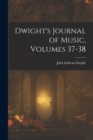 Image for Dwight&#39;s Journal of Music, Volumes 37-38
