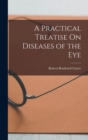 Image for A Practical Treatise On Diseases of the Eye
