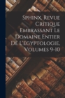 Image for Sphinx, Revue Critique Embrassant Le Domaine Entier De L&#39;egyptologie, Volumes 9-10