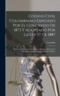 Image for Codigo Civil Colombiano Expedido Por El Congresso De 1873 Y Adoptado Por La Ley 57 De 1887