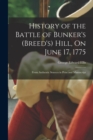 Image for History of the Battle of Bunker&#39;s (Breed&#39;s) Hill, On June 17, 1775