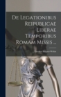 Image for De Legationibus Reipublicae Liberae Temporibus Romam Missis ...