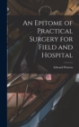 Image for An Epitome of Practical Surgery for Field and Hospital