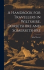 Image for A Handbook for Travellers in Wiltshire, Dorsetshire and Somersetshire