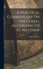 Image for A Practical Commentary On the Gospel According to St. Matthew