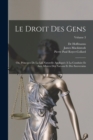 Image for Le Droit Des Gens : Ou, Principes De La Loi Naturelle Appliques A La Conduite Et Aux Affaires Des Nations Et Des Souverains; Volume 3