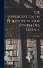 Image for Die Apperception Im Philosophischen System Des Leibniz