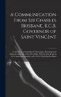 Image for A Communication From Sir Charles Brisbane, K.C.B. Governor of Saint Vincent