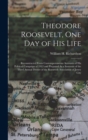 Image for Theodore Roosevelt, One Day of His Life : Reconstructed From Contemporaneous Accounts of His Political Campaign of 1912 and Prepared As a Souvenir of the Third Annual Dinner of the Roosevelt Associati