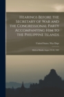 Image for Hearings Before the Secretary of War and the Congressional Party Accompanying Him to the Philippine Islands