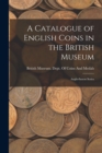 Image for A Catalogue of English Coins in the British Museum