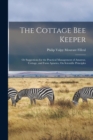 Image for The Cottage Bee Keeper : Or Suggestions for the Practical Management of Amateur, Cottage, and Farm Apiaries, On Scientific Principles