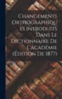 Image for Changements Orthographiques Introduits Dans Le Dictionnaire De L&#39;academie (Edition De 1877)