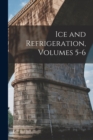 Image for Ice and Refrigeration, Volumes 5-6