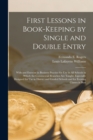 Image for First Lessons in Book-Keeping by Single and Double Entry : With and Exercise in Business Practice for Use in All Schools in Which the Commercial Branches Are Taught. Especially Designed for Use in Dis