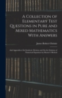 Image for A Collection of Elementary Test Questions in Pure and Mixed Mathematics With Answers : And Appendices On Synthetic Division and On the Solution of Numerical Equations by Horner&#39;s Method