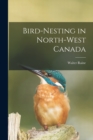 Image for Bird-Nesting in North-West Canada