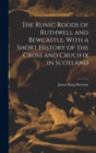 Image for The Runic Roods of Ruthwell and Bewcastle, With a Short History of the Cross and Crucifix in Scotland