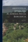 Image for Aristotelis Opera, Ed. Academia Regia Borussica