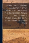 Image for Israel&#39;s Watchman (And Prophetic Expositor) [Afterw.] the Prophetic News and Israel&#39;s Watchman, Ed. by A. Edersheim. [1St]-7Th Year