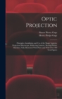 Image for Optic Projection : Principles, Installation and use of the Magic Lantern, Projection Microscope, Reflecting Lantern, Moving Picture Machine, Fully Illustrated With Plates and With Over 400 Text-figure