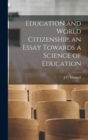 Image for Education and World Citizenship, an Essay Towards a Science of Education