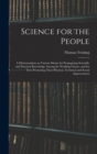 Image for Science for the People : A Memorandum on Various Means for Propagating Scientific and Practical Knowledge Among the Working Classes, and for Thus Promoting Their Physical, Technical and Social Improve