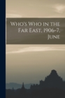 Image for Who&#39;s who in the Far East, 1906-7, June