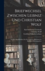 Image for Briefwechsel Zwischen Leibniz und Christian Wolf; aus den Handschriften der Koeniglichen Bibliothek zu Hannover Herausgegeben