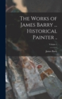 Image for The Works of James Barry ... Historical Painter ..; Volume 1