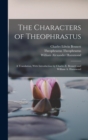 Image for The Characters of Theophrastus; a Translation, With Introduction by Charles E. Bennett and William A. Hammond