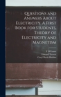 Image for Questions and Answers About Electricity. A First Book for Students, Theory of Electricity and Magnetism